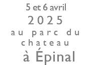  5 et 6 avril 2025 au parc du chateau à Épinal 