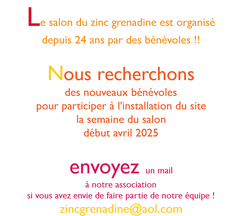 Le salon du zinc grenadine est organisé depuis 24 ans par des bénévoles !! Nous recherchons des nouveaux bénévoles pour participer à l'installation du site la semaine du salon début avril 2025 envoyez un mail à notre association si vous avez envie de faire partie de notre équipe ! zincgrenadine@aol.com