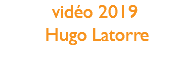 vidéo 2019 Hugo Latorre 